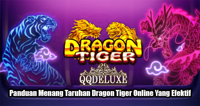 Panduan Menang Taruhan Dragon Tiger Online Yang Efektif