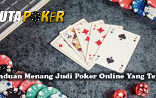 Panduan Menang Judi Poker Online Yang Tepat